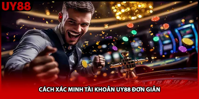 Cách xác minh tài khoản UY88 đơn giản